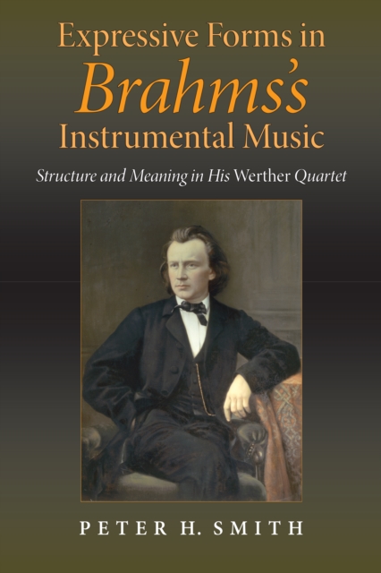 Expressive Forms in Brahms's Instrumental Music : Structure and Meaning in His Werther Quartet, PDF eBook