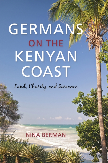 Germans on the Kenyan Coast : Land, Charity, and Romance, Paperback / softback Book