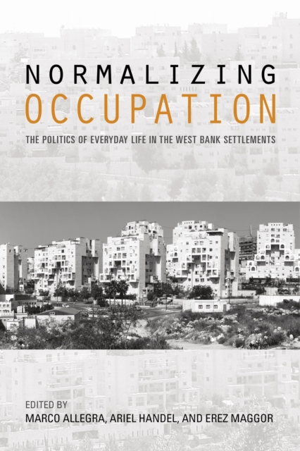 Normalizing Occupation : The Politics of Everyday Life in the West Bank Settlements, EPUB eBook