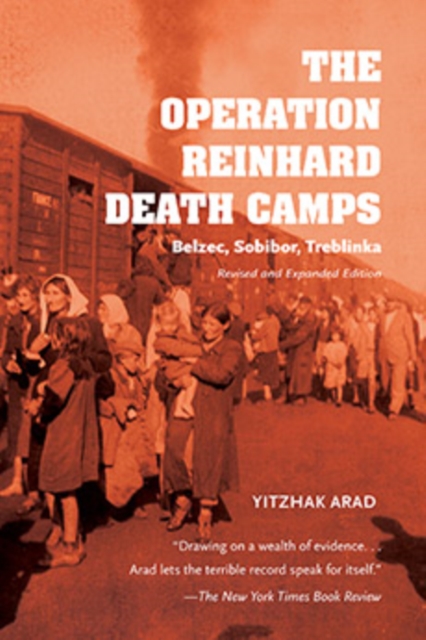 The Operation Reinhard Death Camps, Revised and Expanded Edition : Belzec, Sobibor, Treblinka, Paperback / softback Book