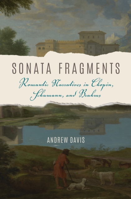 Sonata Fragments : Romantic Narratives in Chopin, Schumann, and Brahms, EPUB eBook