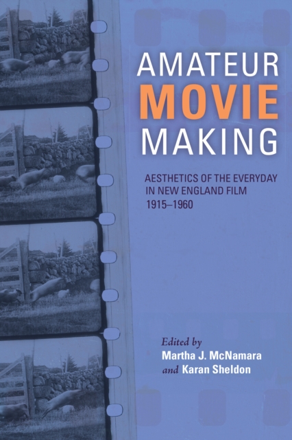 Amateur Movie Making : Aesthetics of the Everyday in New England Film, 1915-1960, EPUB eBook