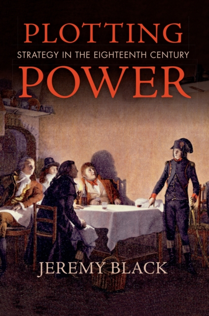 Plotting Power : Strategy in the Eighteenth Century, EPUB eBook
