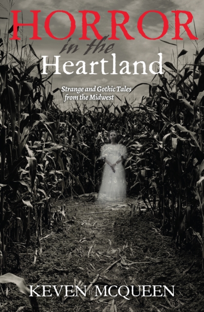Horror in the Heartland : Strange and Gothic Tales from the Midwest, EPUB eBook