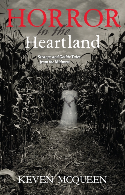 Horror in the Heartland : Strange and Gothic Tales from the Midwest, EPUB eBook