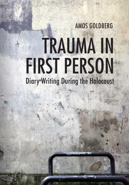Trauma in First Person : Diary Writing During the Holocaust, EPUB eBook