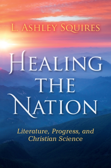 Healing the Nation : Literature, Progress, and Christian Science, EPUB eBook