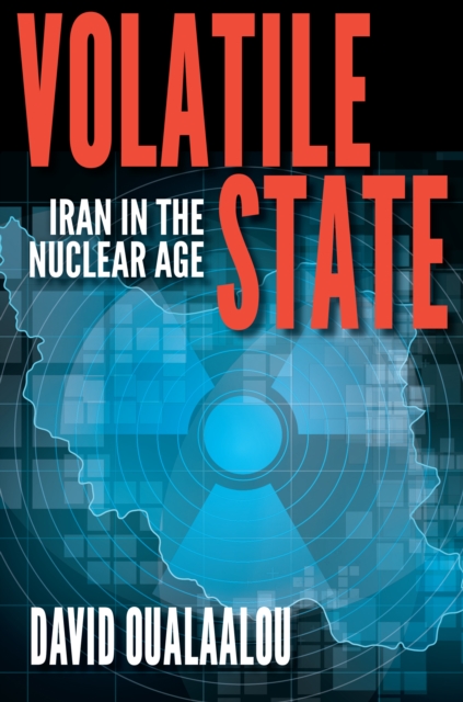 Volatile State : Iran in the Nuclear Age, EPUB eBook