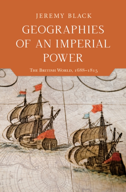 Geographies of an Imperial Power : The British World, 1688-1815, PDF eBook