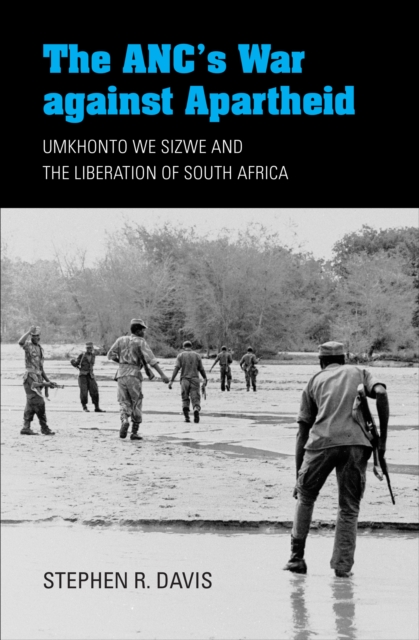 The ANC's War against Apartheid : Umkhonto we Sizwe and the Liberation of South Africa, EPUB eBook