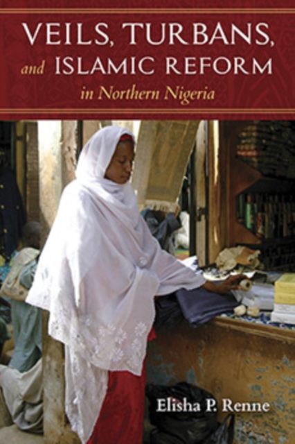Veils, Turbans, and Islamic Reform in Northern Nigeria, Paperback / softback Book