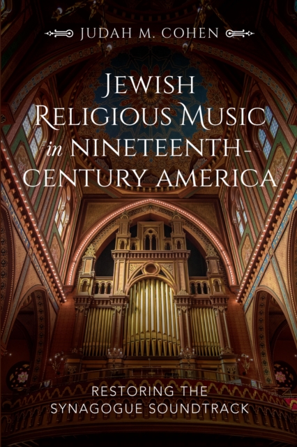 Jewish Religious Music in Nineteenth-Century America : Restoring the Synagogue Soundtrack, EPUB eBook
