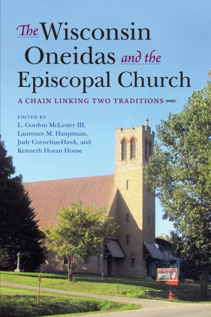 The Wisconsin Oneidas and the Episcopal Church : A Chain Linking Two Traditions, EPUB eBook
