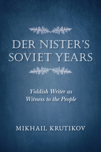 Der Nister's Soviet Years : Yiddish Writer as Witness to the People, PDF eBook