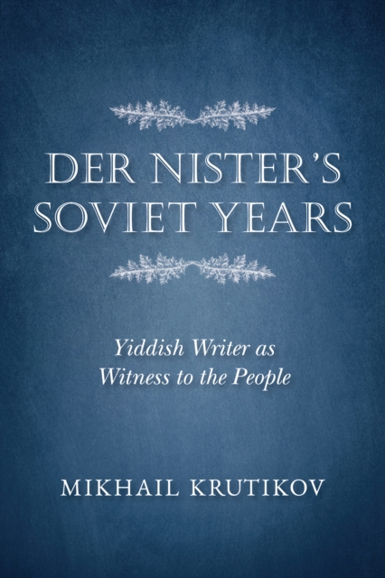 Der Nister's Soviet Years : Yiddish Writer as Witness to the People, EPUB eBook