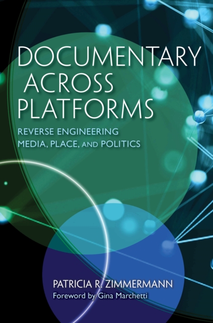 Documentary Across Platforms : Reverse Engineering Media, Place, and Politics, Hardback Book