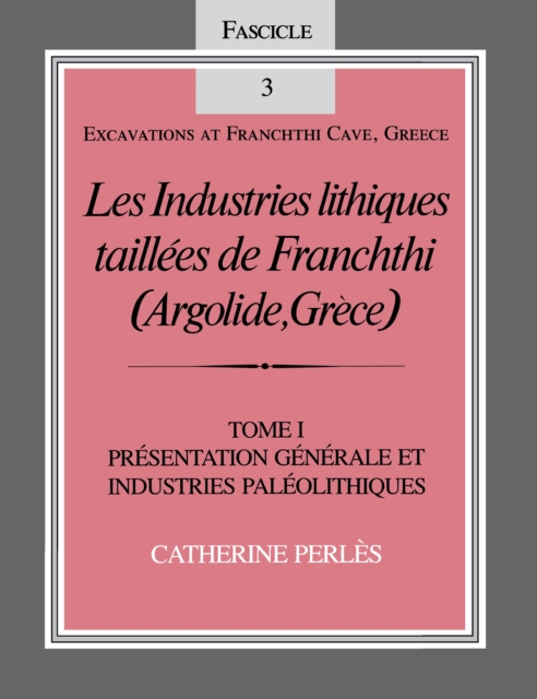 Les Industries lithiques taillees de Franchthi (Argolide, Grece), Volume 1 : Presentation generale et industries Paleolithiques, Fascicle 3, PDF eBook