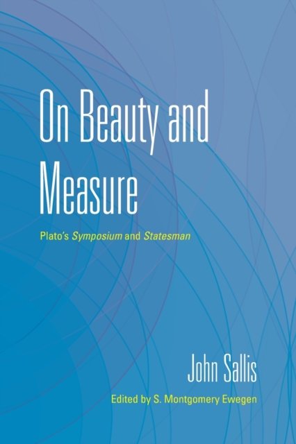 On Beauty and Measure : Plato's Symposium and Statesman, Paperback / softback Book