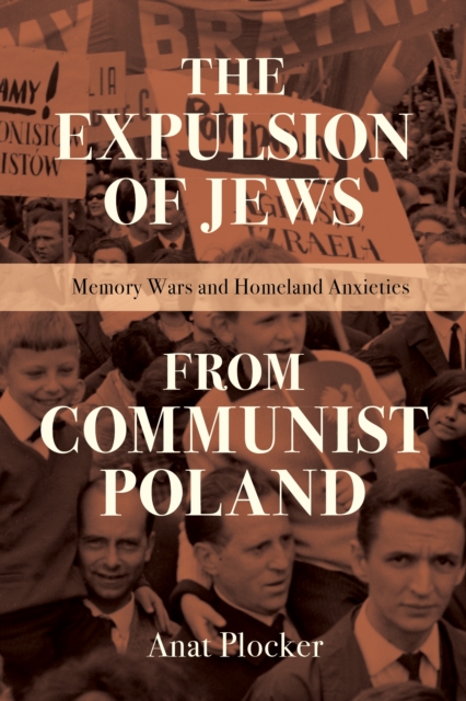 The Expulsion of Jews from Communist Poland : Memory Wars and Homeland Anxieties, Paperback / softback Book