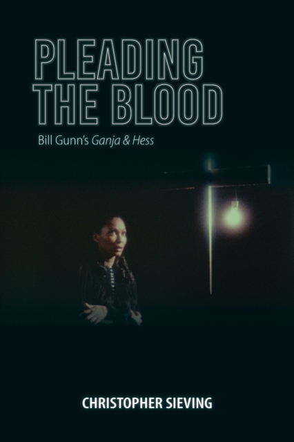 Pleading the Blood : Bill Gunn's Ganja & Hess, Paperback / softback Book