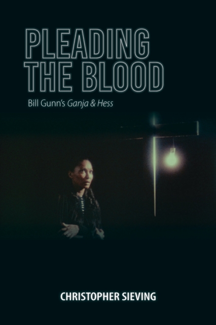 Pleading the Blood : Bill Gunn's Ganja & Hess, Paperback / softback Book