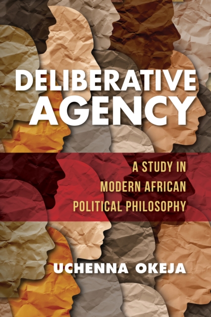 Deliberative Agency : A Study in Modern African Political Philosophy, Paperback / softback Book