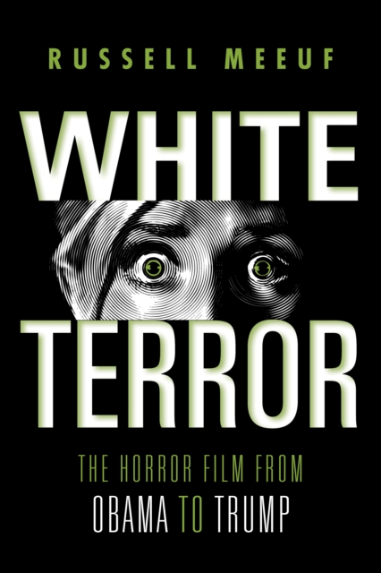 White Terror : The Horror Film from Obama to Trump, Paperback / softback Book