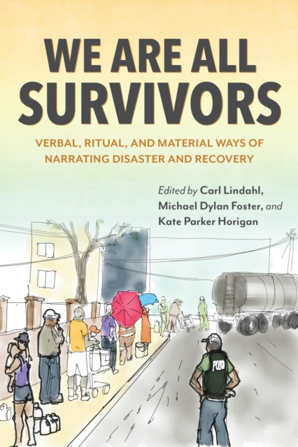 We Are All Survivors : Verbal, Ritual, and Material Ways of Narrating Disaster and Recovery, Paperback / softback Book