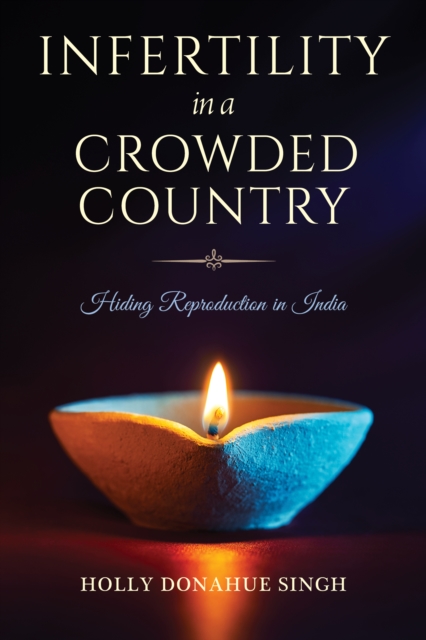 Infertility in a Crowded Country : Hiding Reproduction in India, Hardback Book