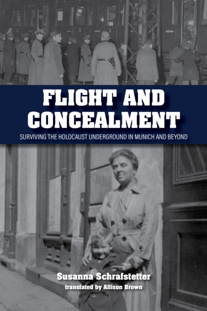 Flight and Concealment : Surviving the Holocaust Underground in Munich and Beyond, Paperback / softback Book