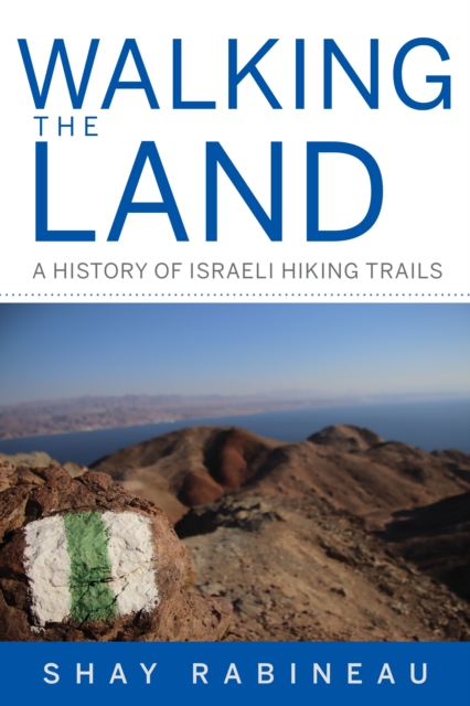 Walking the Land : A History of Israeli Hiking Trails, Hardback Book