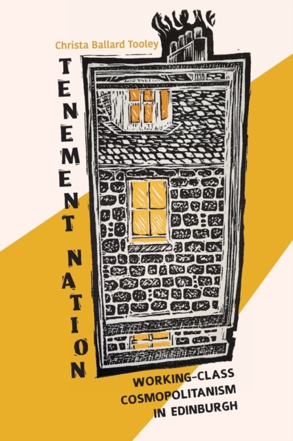 Tenement Nation : Working-Class Cosmopolitanism in Edinburgh, Paperback / softback Book