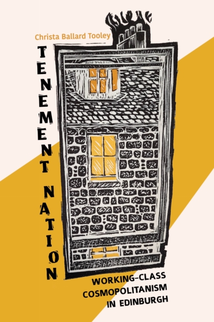 Tenement Nation : Working-Class Cosmopolitanism in Edinburgh, Paperback / softback Book