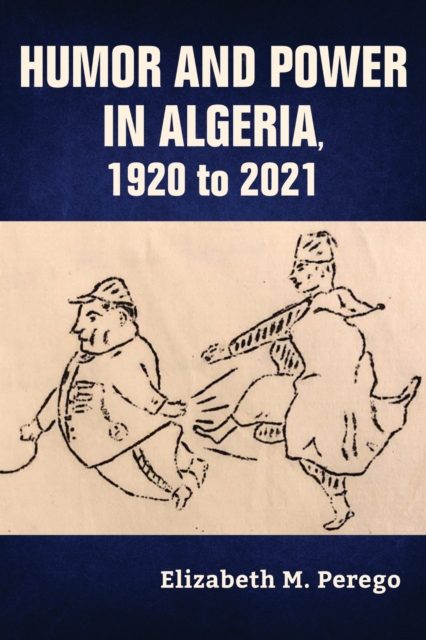 Humor and Power in Algeria, 1920 to 2021, Paperback / softback Book