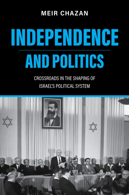 Independence and Politics – Crossroads in the Shaping of Israel`s Political System, Paperback / softback Book