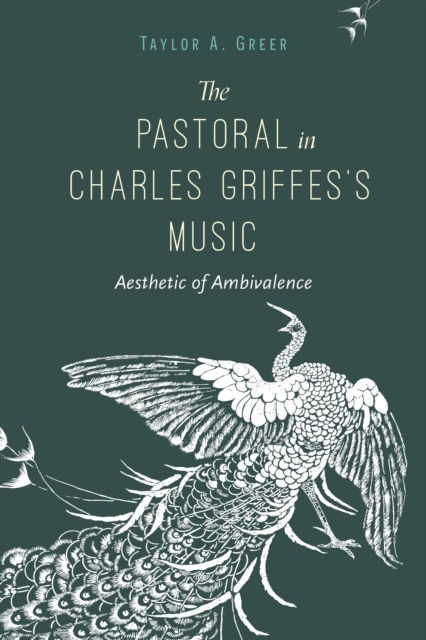 The Pastoral in Charles Griffes's Music : Aesthetic of Ambivalence, Hardback Book