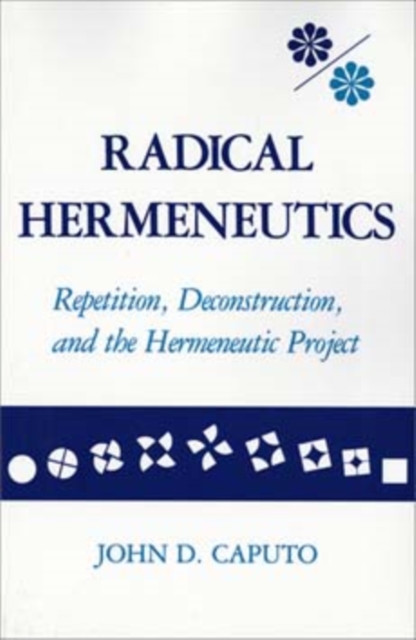 Radical Hermeneutics : Repetition, Deconstruction, and the Hermeneutic Project, Paperback / softback Book