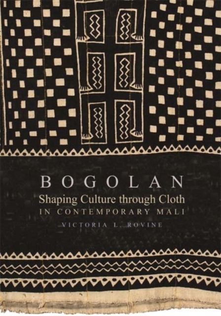 Bogolan : Shaping Culture through Cloth in Contemporary Mali, Paperback / softback Book