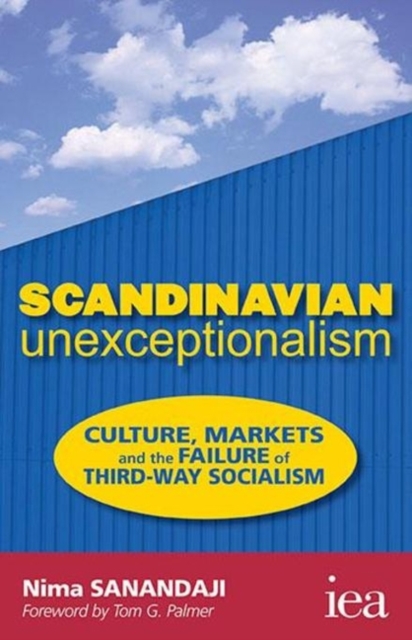 Scandinavian Unexceptionalism : Culture, Markets and the Failure of Third-Way Socialism, PDF eBook