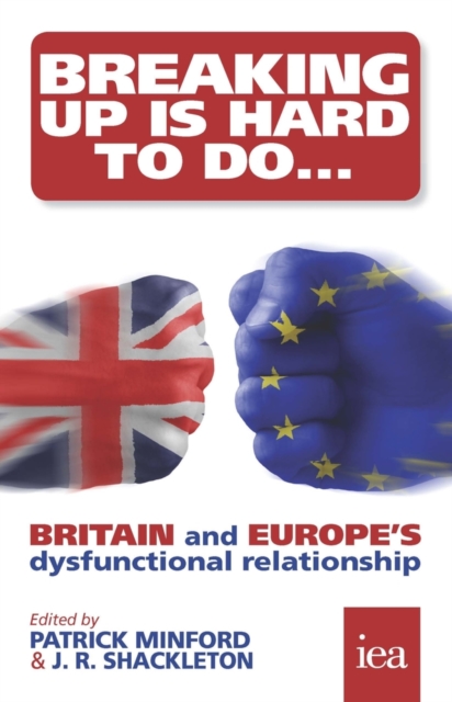 Breaking Up Is Hard To Do: Britain and Europe's Dysfunctional Relationship : Britain and Europe's Dysfunctional Relationship, PDF eBook