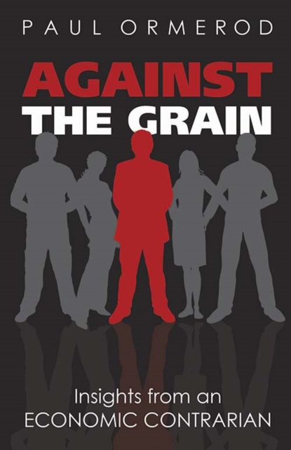 Against the Grain: Insights from an Economic Contrarian : Insights from an Economic Contrarian, PDF eBook