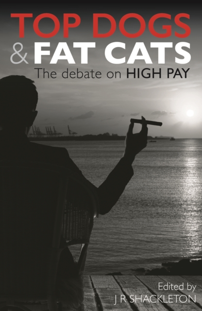 Top Dogs and Fat Cats: The Debate on High Pay : The Debate on High Pay, EPUB eBook