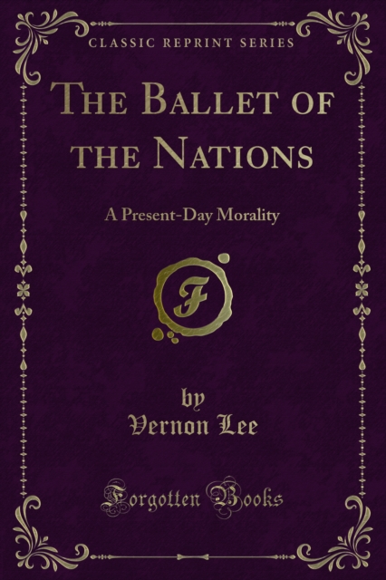 The Ballet of the Nations : A Present-Day Morality, PDF eBook
