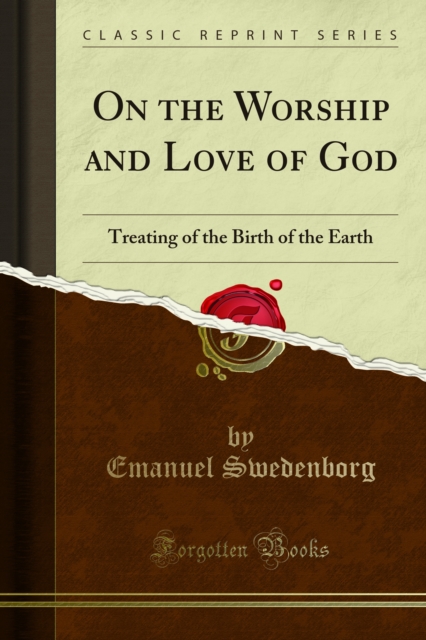 On the Worship and Love of God : Treating of the Birth of the Earth, PDF eBook