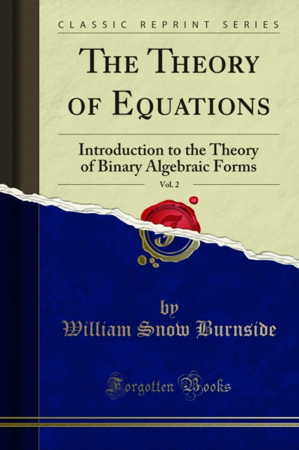 The Theory of Equations : Introduction to the Theory of Binary Algebraic Forms, PDF eBook
