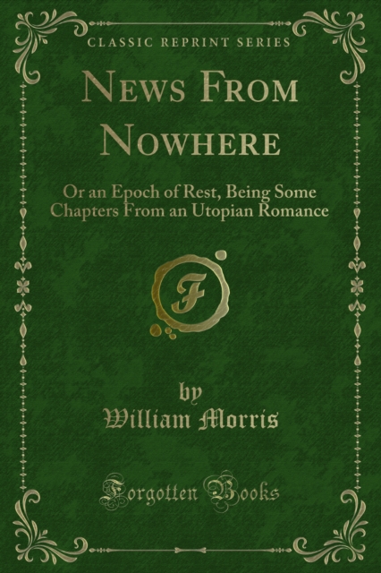 News From Nowhere : Or an Epoch of Rest, Being Some Chapters From an Utopian Romance, PDF eBook