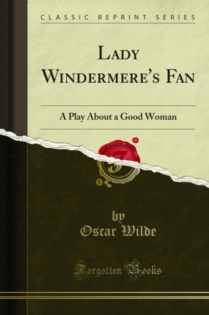 Lady Windermere's Fan : A Play About a Good Woman, PDF eBook