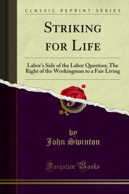 Striking for Life : Labor's Side of the Labor Question; The Right of the Workingman to a Fair Living, PDF eBook