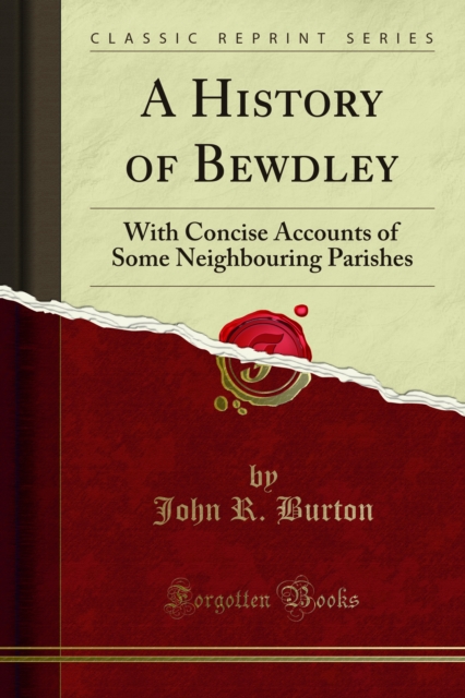 A History of Bewdley : With Concise Accounts of Some Neighbouring Parishes, PDF eBook