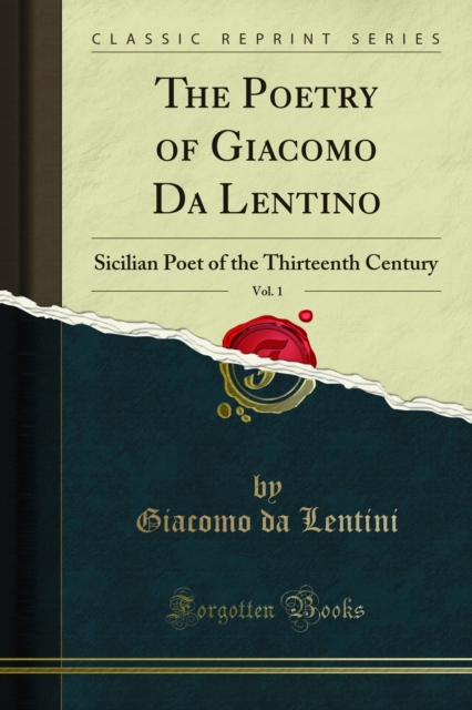 The Poetry of Giacomo Da Lentino : Sicilian Poet of the Thirteenth Century, PDF eBook